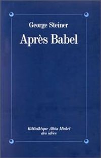 George Steiner - Après Babel