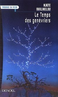 Kate Wilhelm - Le temps des genévriers