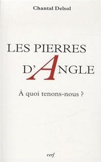 Chantal Delsol - Les pierres d'angle : A quoi tenons-nous ?