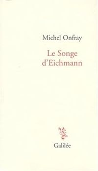Michel Onfray - Le Songe d Eichmann