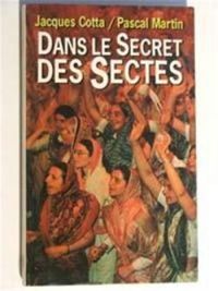 Jacques Cotta - Pascal Martin - Dans le secret des sectes