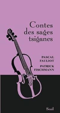 Pascal Fauliot - Patrick Fischmann - Contes des sages tsiganes