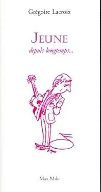 Gregoire Lacroix - Jeune depuis longtemps...