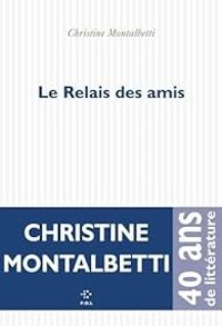 Christine Montalbetti - Le relais des amis