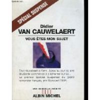 Didier Van Cauwelaert - Vous êtes mon sujet