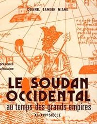 Djibril Tamsir Niane - Le Soudan Occidental au temps des grands empires XI