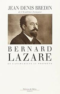Jean Denis Bredin - Bernard Lazare. De l'anarchiste au prophète