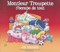 Jill Murphy - Monsieur Trompette s'occupe de tout