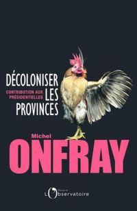 Michel Onfray - Décoloniser les provinces 