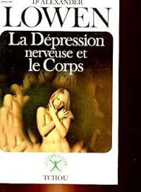 Alexander Lowen - La dépression nerveuse et le corps