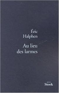 Eric Halphen - Au lieu des larmes