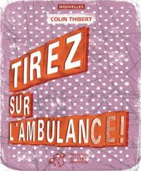 Colin Thibert - Tirez sur l'ambulance !