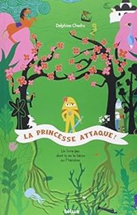 Delphine Chedru - La Princesse Attaque ! Un livre dont tu es le héros ou l'héroïne