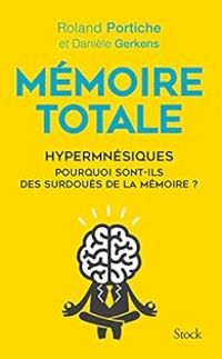 Roland Portiche - Daniele Gerkens - Mémoire totale : Hhypermnésiques