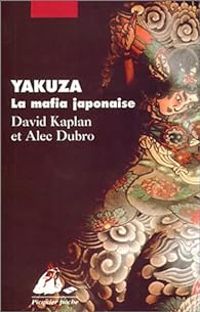 Alec Dubro - David Kaplan - Yakuza, la mafia japonaise