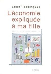 Andre Fourcans - L'économie expliquée à ma fille