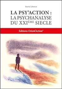 Emeric Lebreton - La Psy'Action, la psychanalyse du XXIe siècle