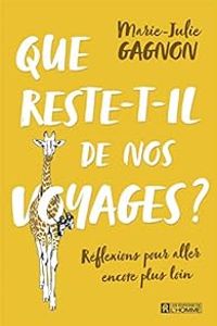 Marie Julie Gagnon - Que reste-t-il de nos voyages ?