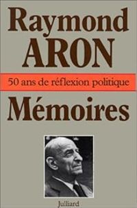 Raymond Aron - MEMOIRES 50 ANS DE FEFLEXION POLITIQUE