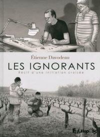 Étienne Davodeau - Les ignorants: Récit d'une initiation croisée