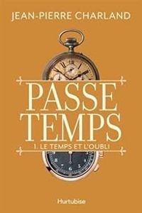 Jean Pierre Charland - Le temps et l'oubli