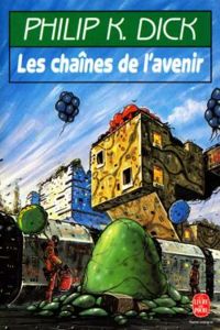 Philip K. Dick - LES CHAINES DE L'AVENIR
