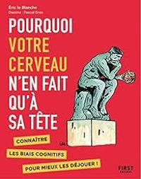 Pascal Gros - Eric La Blanche - Pourquoi votre cerveau n'en fait qu'à sa tête