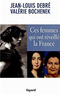Jean Louis Debre - Valerie Bochenek - Ces femmes qui ont réveillé la France