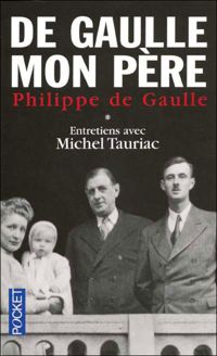 Philippe De Gaulle - Michel Tauriac - De Gaulle mon père