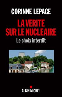 Corinne Lepage - La Vérité sur le nucléaire: Le choix interdit