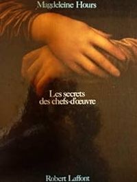Madeleine Hours Miedan - Les secrets des chefs-d'oeuvre
