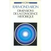 Raymond Aron - Dimensions de la conscience historique