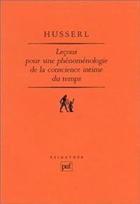 Edmund Husserl - Leçons pour une phénoménologie de la conscience intime du temps