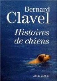 Bernard Clavel - Histoires de chiens