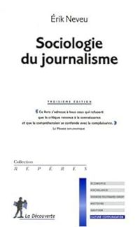 Erik Neveu - Sociologie du journalisme