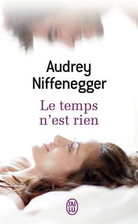 Audrey Niffenegger - Le temps n'est rien