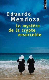 Eduardo Mendoza - Le Mystère de la crypte ensorcelée