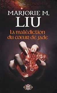 Marjorie M Liu - La malédiction du coeur de jade