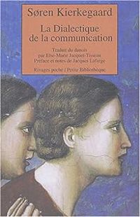 Sren Kierkegaard - Dialectique de la communication éthique et éthico