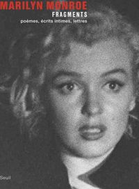 Marilyn Monroe - Fragments. Poèmes, écrits intimes, lettres
