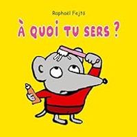 Couverture du livre À quoi tu sers ? - Raphal Fejt