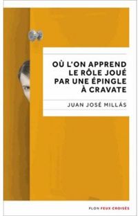 Juan Jose Millas - Où l'on apprend le rôle joué par une épingle à cravate