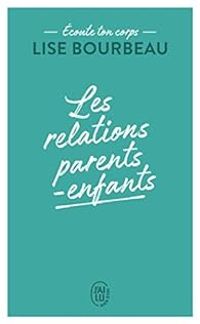 Lise Bourbeau - Les relations parents-enfants 