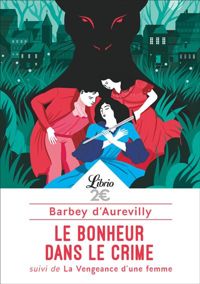 Jules Barbey D'aurevilly - Le Bonheur dans le crime suivi de La Vengeance d'une femme