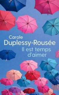 Carole Duplessy Rousee - Il est temps d'aimer