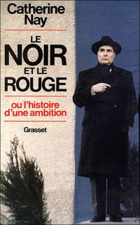 Catherine Nay - Le Noir et le Rouge - ou l'histoire d'une ambition
