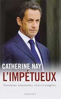 Catherine Nay - L'impétueux. Tourments