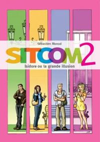 Sebastien Monod - Sitcom 2 - Isidore Ou la Grande Illusion