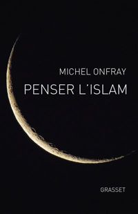 Michel Onfray - Penser l'islam