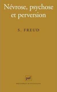 Sigmund Freud - Névrose, psychose et perversion